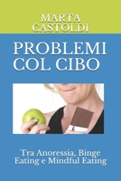 PROBLEMI COL CIBO: Tra Anoressia, Binge Eating e Mindful Eating 1073515885 Book Cover