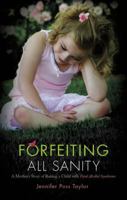 Forfeiting All Sanity: A Mother's Story of Raising a Child with Fetal Alcohol Syndrome 1615668128 Book Cover