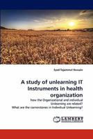 A Study of Unlearning It Instruments in Health Organization 3843362459 Book Cover