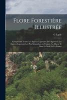 Flore forestière illustrée: Comprenant toutes les espèces ligneuses de l'Algérie et les espèces ligneuses les plus rèpandues en Tunisie, au Maroc et dans le Midi de la France 101923802X Book Cover