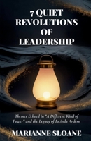 7 Quiet Revolutions of Leadership: Themes Echoed in "A Different Kind of Power" and the Legacy of Jacinda Ardern B0FDWQY9DV Book Cover
