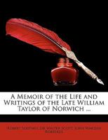 A Memoir of the Life and Writings of the Late William Taylor of Norwich 102247166X Book Cover