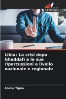 Libia: La crisi dopo Gheddafi e le sue ripercussioni a livello nazionale e regionale (Italian Edition) 6208020905 Book Cover