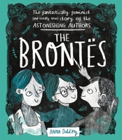 The Brontës: The Fantastically Feminist (and Totally True) Story of the Astonishing Authors 1526361078 Book Cover