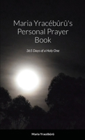 Maria Yracébûrû's Personal Prayer Book: 365 Days of a Holy One 1716202507 Book Cover