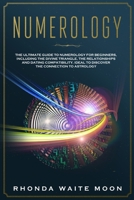 Numerology: The Ultimate Guide to Numerology for Beginners, Including Numerology and the Divine Triangle, the Meaning of Relationships and ... Who Love Numerology Astrology Combination 1688935053 Book Cover
