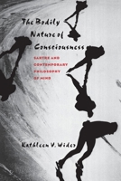 The Bodily Nature of Consciousnes: Sartre and Contemporary Philosophy of Mind 0801433959 Book Cover