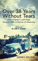 Over 38 Years Without Tears: How I Haven't Lost Hope Despite Half a Lifetime of Adversity 1478765976 Book Cover