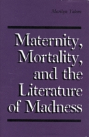 Maternity, Mortality, and the Literature of Madness 0271003987 Book Cover