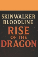 Skinwalker Bloodline: RISE OF THE DRAGON B0F9255LGL Book Cover