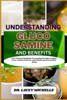 UNDERSTANDING GLUCOSAMINE AND BENEFITS: Your Ultimate Handbook To Grasping The Major Targets, Focus, And Key Point For Joint Health And Overall Well-Being B0CN9BZQT1 Book Cover