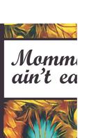 Be a Sunflower Live a Little: Mommin Aint Easy Mom Beautiful Sun Flower Bloom Foral Pattern Composition Notebook College Students Wide Ruled Line Paper 8.5x11 Inspirational Gifts for Woman Nature Love 1092109587 Book Cover