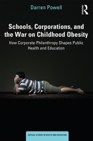 Schools, Corporations, and the War on Childhood Obesity: How Corporate Philanthropy Shapes Public Health and Education 0815355149 Book Cover