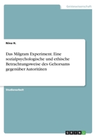 Das Milgram Experiment. Eine sozialpsychologische und ethische Betrachtungsweise des Gehorsams gegen�ber Autorit�ten 3346266400 Book Cover