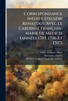 Correspondance Inédite D'eusèbe Renaudot Avec Le Cardinal François-marie De Médicis (années 1705, 1706 Et 1707) 1246872498 Book Cover
