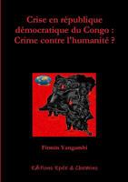 CRISE EN RÉPUBLIQUE DÉMOCRATIQUE DU CONGO: CRIME CONTRE L'HUMANITE 2360650149 Book Cover