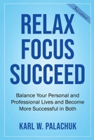 Relax Focus Succeed: Relax Focus Succeed: Balance Your Personal and Professional Lives and Become More Successful in Both 1942115172 Book Cover