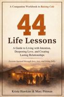 44 Life Lessons: A Guide to Living with Intention, Deepening Love, and Creating Lasting Relationships - A Companion Workbook to Raising Cole (Legacy Series) 1962767329 Book Cover
