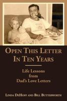 Open This Letter in Ten Years: Life Lessons from Dad’s Love Letters 1387727893 Book Cover