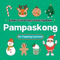 Super Cute & Easy Christmas Coloring Book for Tagalog Language Learners: Relaxing and Fun Coloring & Handwriting Activity Book for Filipino Adults, Teens, and Kids 1998277607 Book Cover