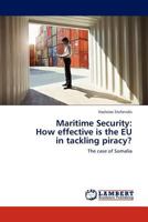 Maritime Security: How Effective Is the Eu in Tackling Piracy? 3845413611 Book Cover