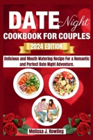 Date Night Cookbook For Couples: Enjoy Delicious And Mouth Watering Recipe For A Romantic And Perfect Date Night Adventure. B0CVHBGYVP Book Cover