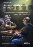 Ukraine Vis-à-Vis Russia and the EU: Misperceptions of Foreign Challenges in Times of War, 2014–2015 3838217675 Book Cover