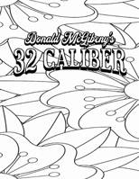 Color Your Own Cover of Donald McGibeny's 32 Caliber (Including Stress-Relieving Abstract Floral Coloring Pages for Adults) B0CLSQJ33D Book Cover