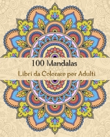 100 Mandalas Libri da Colorare per Adulti: Magici Libri Da colorare Mandala per Adulti,100 Disegni e Motivi Rilassanti contro lo stress B089M2H3ZZ Book Cover