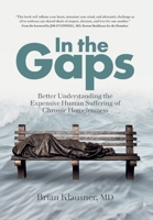In the Gaps: Better Understanding the Expensive Human Suffering of Chronic Homelessness 1957473037 Book Cover