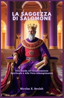 LA SAGGEZZA DI SALOMONE: Una Guida All'illuminazione Spirituale e Alla Vera Adempimento (Italian Edition) B0DRD5186G Book Cover