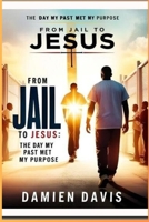 From Jail to Jesus: The Day My Past Met My Purpose By Damien Davis B0H8YG55CR Book Cover