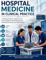 Hospital Medicine in Clinical Practice: A Practical Guide to Inpatient Care, Acute Diagnosis, Ward Management, Discharge Planning, and Patient Safety B0H6BQT4S2 Book Cover