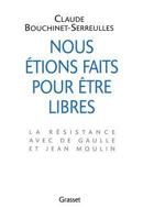 Nous étions faits pour être libres : la résistance avec De Gaulle et Jean Moulin 2246517117 Book Cover