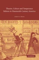 Theatre, Culture and Temperance Reform in Nineteenth-Century America (Cambridge Studies in American Theatre and Drama) 0521072204 Book Cover