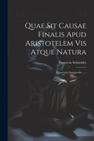 Quae Sit Causae Finalis Apud Aristotelem Vis Atque Natura: Diosertatio Inauguralis ...... (Latin Edition) 1022320823 Book Cover