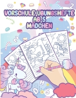 Vorschule Übungshefte ab 5 Mädchen: Vorschulblock und Übungsblock für den Kindergarten - Zahlen nachspuren - Einhorn Malbuch - Fit für den Schuleintritt B08BF2V4K2 Book Cover
