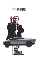 NOTEBOOK Trump Cybertruck Make Shit Happen: A 120 Lined Pages White Matte Finish Covered Journal To Remind Of How Crazy Life Could Go. 1676102752 Book Cover