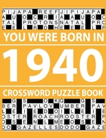 Crossword Puzzle Book-You Were Born In 1940: Crossword Puzzle Book for Adults To Enjoy Free Time B094TGS6K6 Book Cover