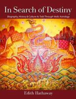 In Search of Destiny: Biography, History & Culture As Told Through Vedic Astrology 0615544479 Book Cover