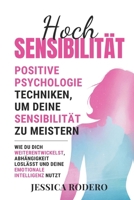 Hochsensibilität: Positive Psychologie-Techniken, um Deine Sensibilität zu Meistern. Wie Du Dich Weiterentwickelst, Abhängigkeit Loslässt und Deine Emotionale Intelligenz Nutzt (German Edition) B0DY88MJH3 Book Cover
