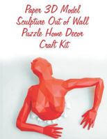 Paper 3D Model Sculpture Out of Wall Puzzle Home Decor Craft Kit: Modern Art and Room Decor Activity for Children and Adults 1790342910 Book Cover