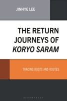 The Return Journeys of Koryo Saram: Tracing Roots and Routes 1666957828 Book Cover