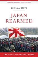 Japan Rearmed: The Politics of Military Power 0674987640 Book Cover