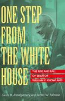 One Step from the White House: The Rise and Fall of Senator William F. Knowland 0520211944 Book Cover