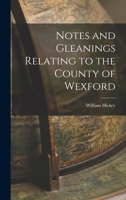 Notes and Gleanings Relating to the County of Wexford 1016377460 Book Cover