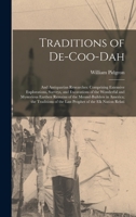 Traditions of De-Coo-Dah: And Antiquarian Researches: Comprising Extensive Explorations, Surveys, and Excavations of the Wonderful and Mysterious ... of the Last Prophet of the Elk Nation Relati 1015932169 Book Cover