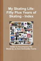 My Skating Life: Fifty Plus Years of Skating - Index 1312949759 Book Cover