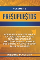 Presupuestos: Ac�rcate Cada Vez M�s a la Libertad Financiera Creando Sencillos M�todos Para el Manejo del Dinero y As� Conseguir Salir de Deudas Volumen 2 1647770319 Book Cover