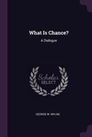 What Is Chance? A Dialogue 1377349160 Book Cover